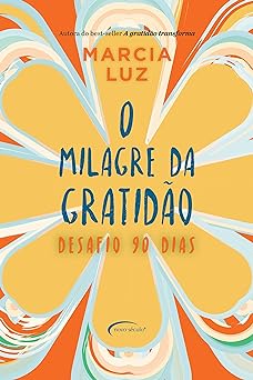 O milagre da gratidao desafio 90 dias Marcia Luz